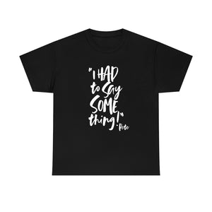 POW! "I HAD to Say SOMEthing!" "Pete" Unisex Heavy Cotton Tee (Classic Fit)