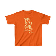 Load image into Gallery viewer, POW! &quot;I HAD to Say SOMEthing!&quot; &#39;Pete&#39; Kids Heavy Cotton™ Tee (Kids XS-XL/ Multi Colors)