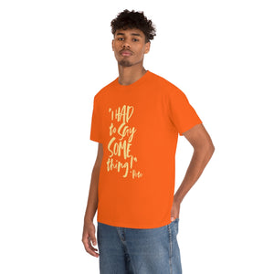 POW! "I HAD to Say SOMEthing!" "Pete" Unisex Heavy Cotton Tee (Classic Fit)