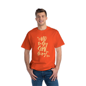 POW! "I HAD to Say SOMEthing!" 'Pete' Beefy-T®  Short-Sleeve T-Shirt (S-5XL/ Multi Colors)