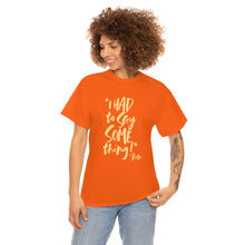 Load image into Gallery viewer, POW! &quot;I HAD to Say SOMEthing!&quot; &quot;Pete&quot; Unisex Heavy Cotton Tee (Classic Fit)